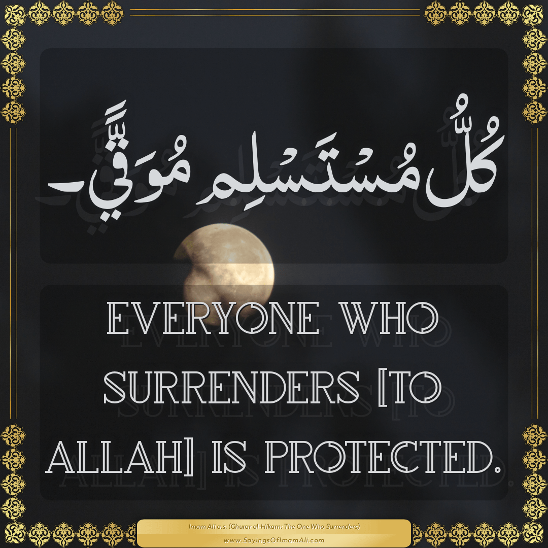 Everyone who surrenders [to Allah] is protected.